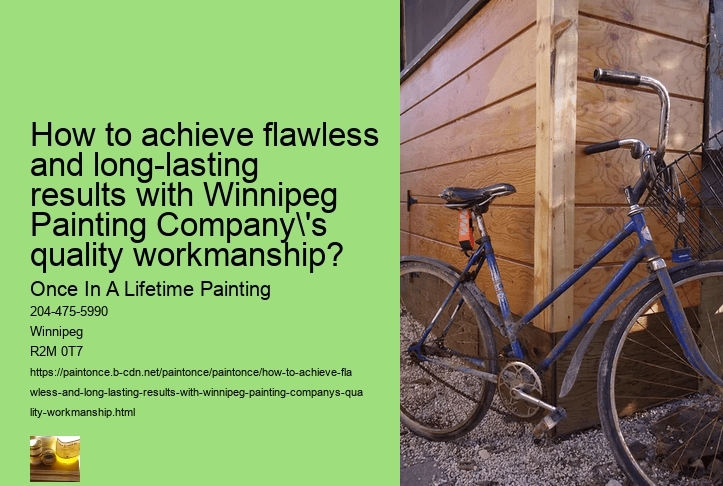 How to achieve flawless and long-lasting results with Winnipeg Painting Company's quality workmanship?